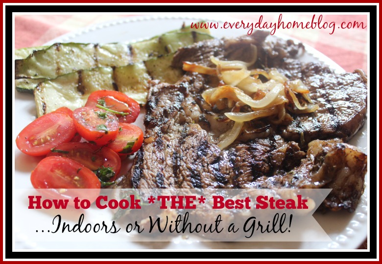 How to Cook the Best Steak Indoors by The Everyday Home