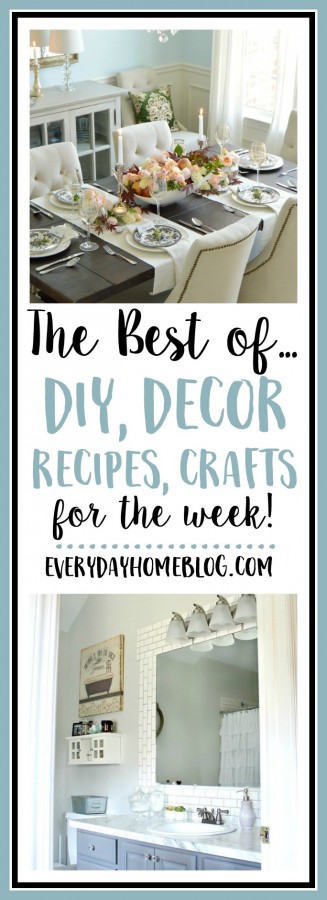 Best of DIY, Decor, Recipes, Crafts for the Week | The Everyday Home