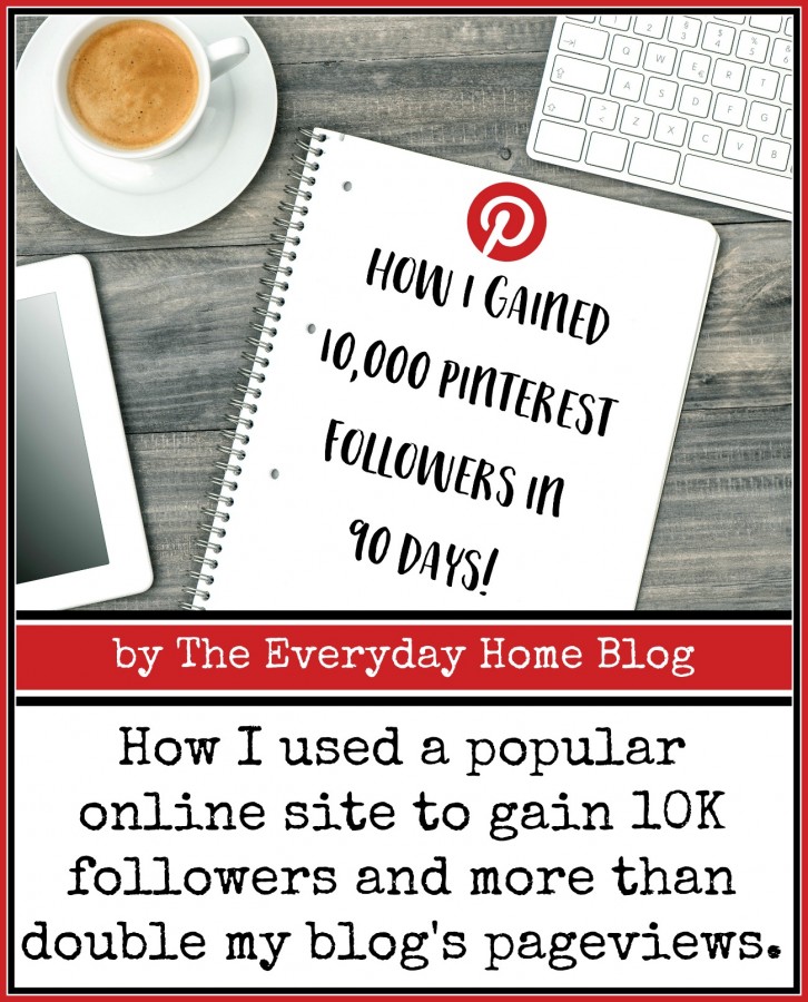 How I Gained 10,000 Pinterest Followers in 90 Days | The Everyday Home www.everydayhomeblog.com