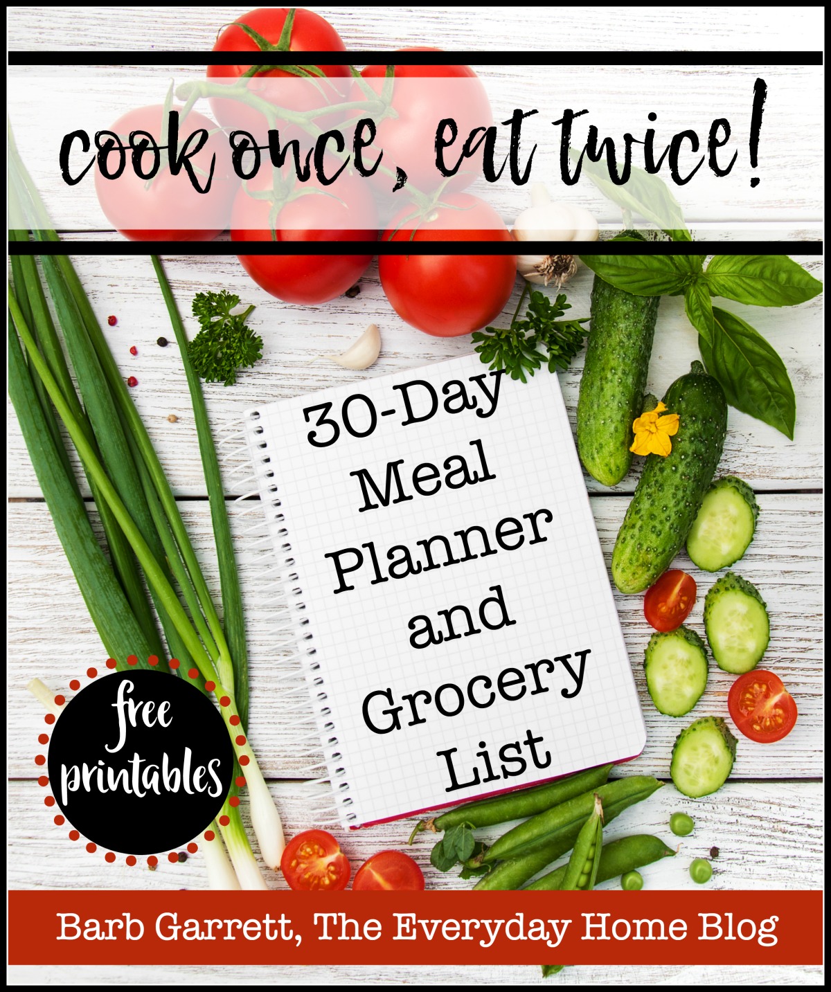 "cook once, eat twice!" ebook featuring 30-Days of Recipes and Meal Ideas plus a Complete Grocery List Planner and Printables | The Everyday Home | www.everydayhomeblog.com