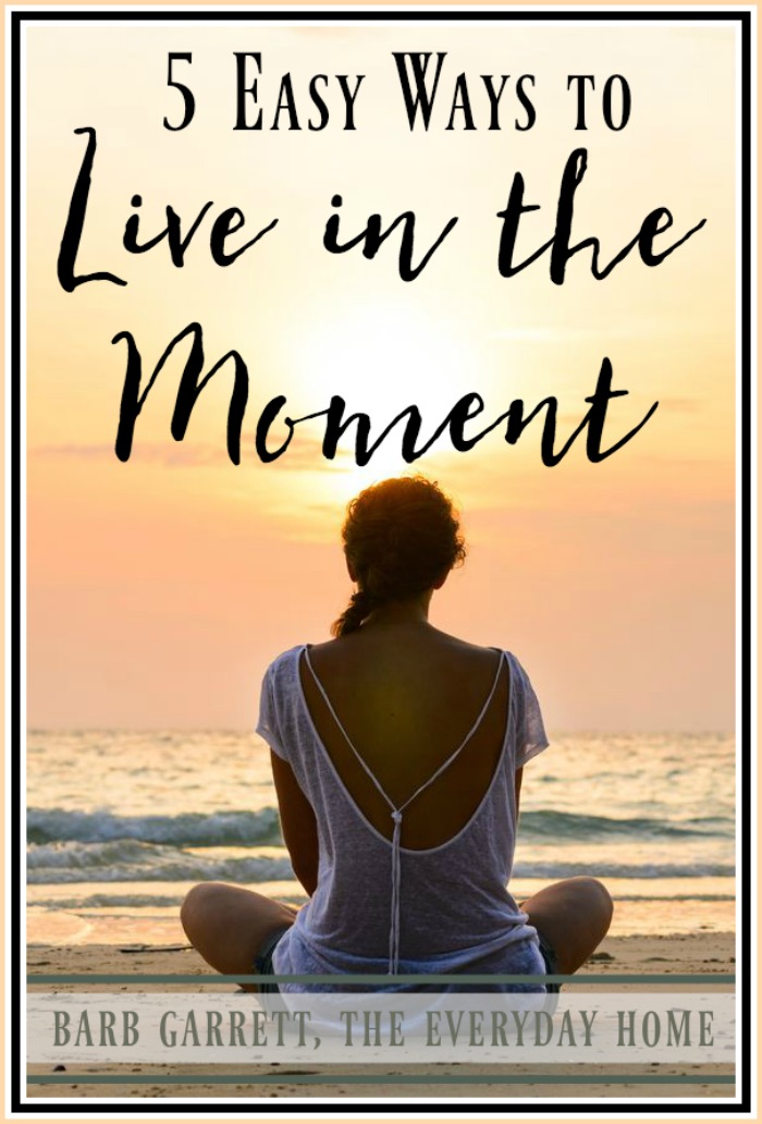5 Easy Ways to Live in the Moment | The Everyday Home | www.everydayhomeblog.com