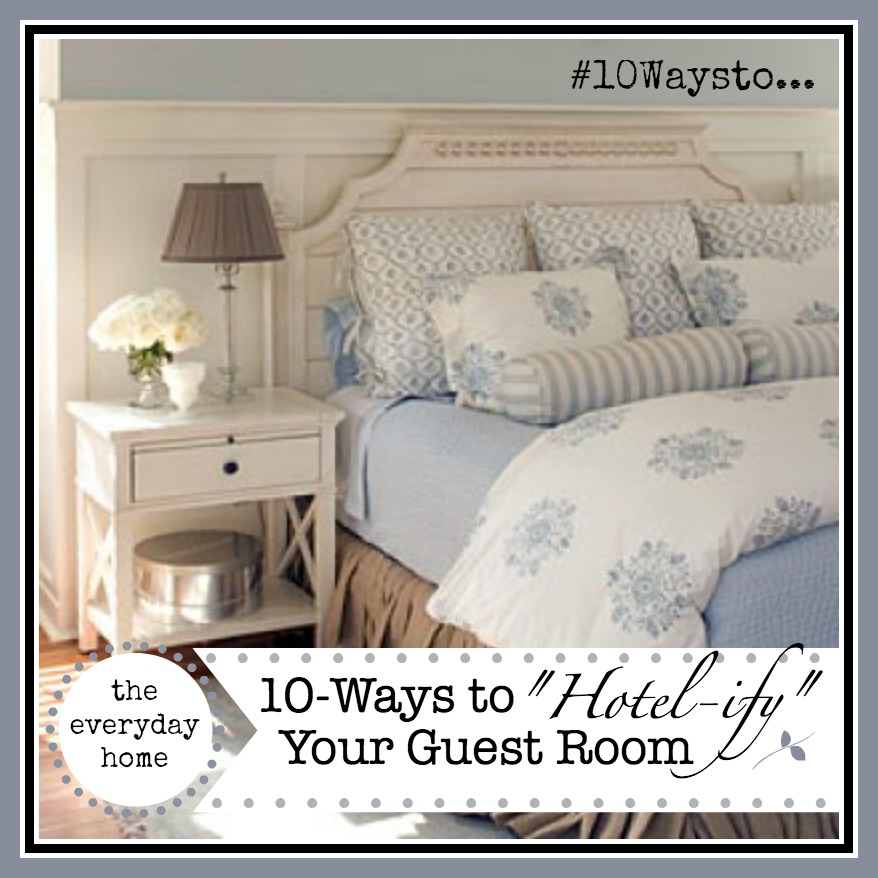 10 Ways to “Hotel-ify” Your Guest Room