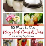 50 Ways to Use Recycled Cans and Jars | The Everyday Home