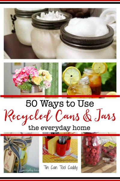 50 Ways to Use Recycled Cans and Jars | The Everyday Home