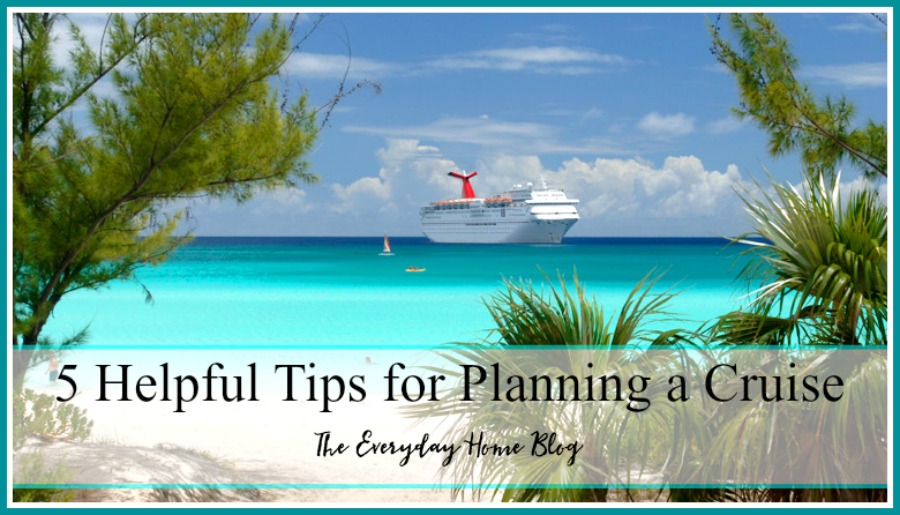 5 Tips for Planning a Cruise | The Everyday Home